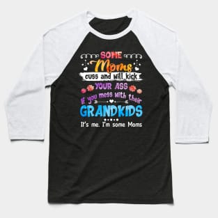 I_m Some Moms Cuss _ Will Kick You Funny Baseball T-Shirt